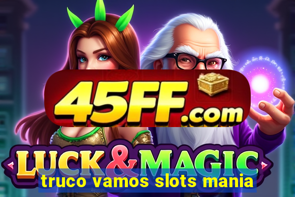 truco vamos slots mania